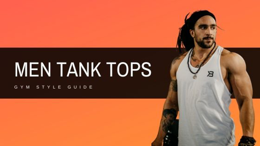 TOP 3 MEN TANK TOP STYLES FOR GYM